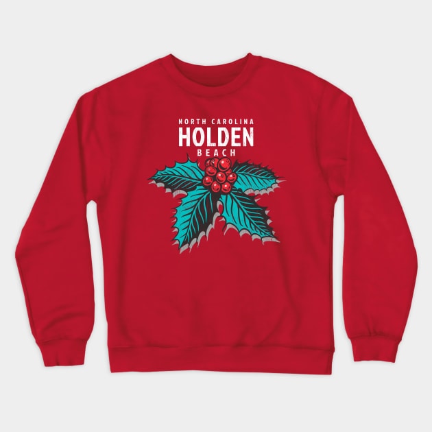 Holden Beach, NC Christmas Vacationing Holiday Holly Crewneck Sweatshirt by Contentarama